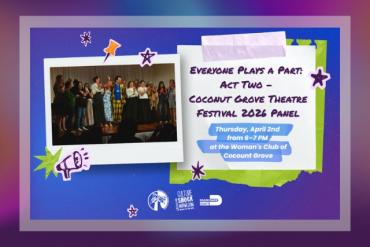 Everyone Plays a Part: Act Two – Coconut Grove Theatre Festival 2026 Panel Presented by Coconut Grove Theatre Festival & Culture Shock Miami